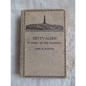 BETTY ALDEN Story Pilgrims 1891 HC Vtg 1ST EDITION 1st Printing BY JANE G AUSTIN
